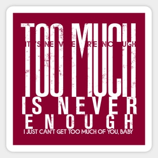 Too much is never enough Sticker